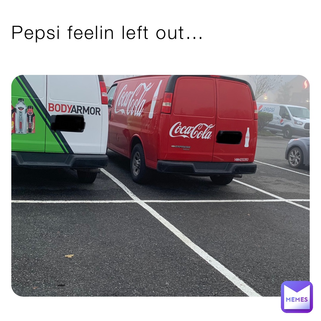 Pepsi feelin left out…