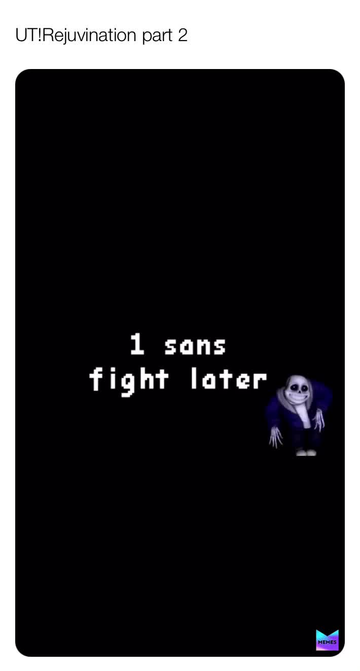 UT!Rejuvination but I want to die part 2