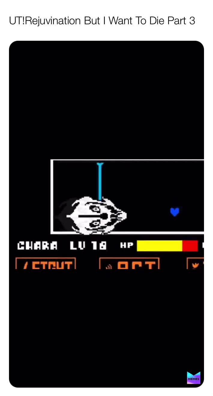 UT!Rejuvination But I Want To Die Part 3
 \u200bUndertale AU
