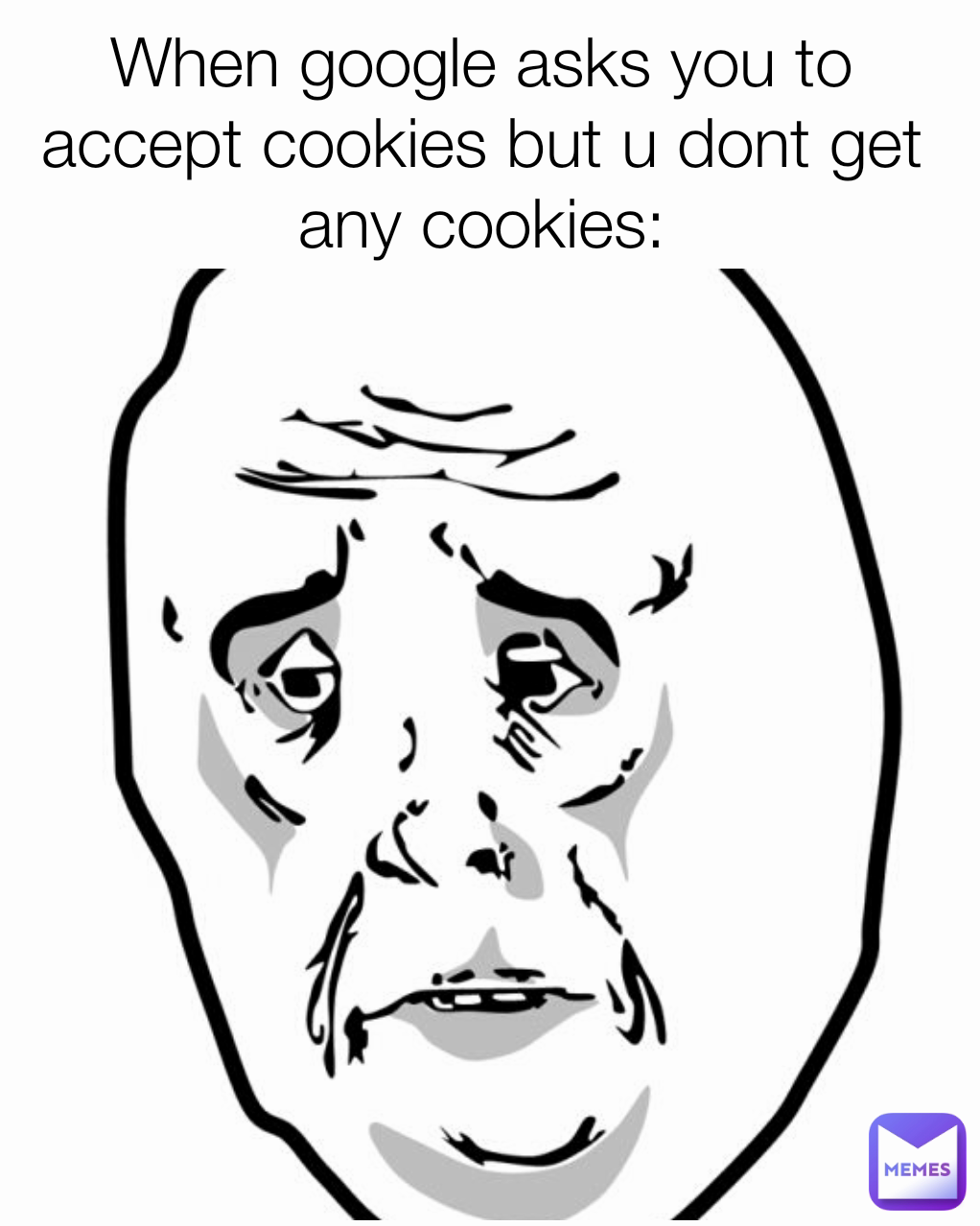 When google asks you to accept cookies but u dont get any cookies:
