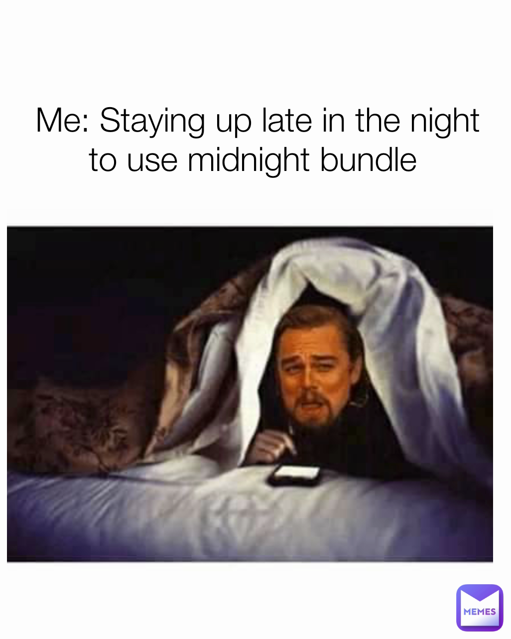 Me: Staying up late in the night to use midnight bundle 