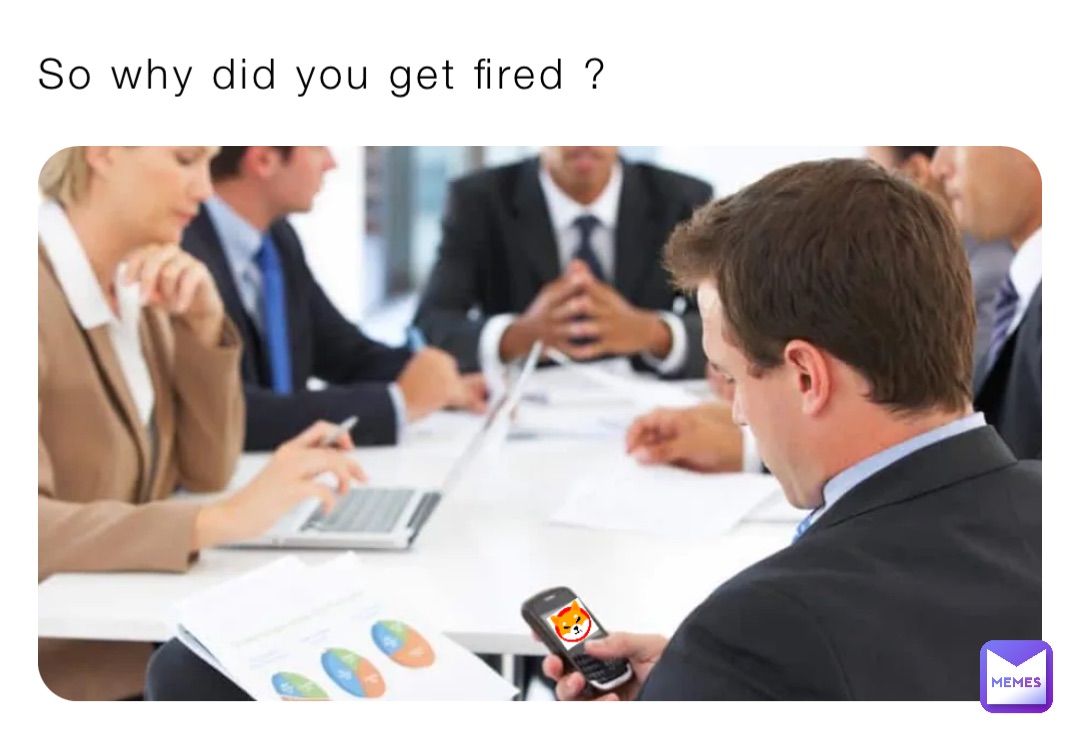So why did you get fired ?