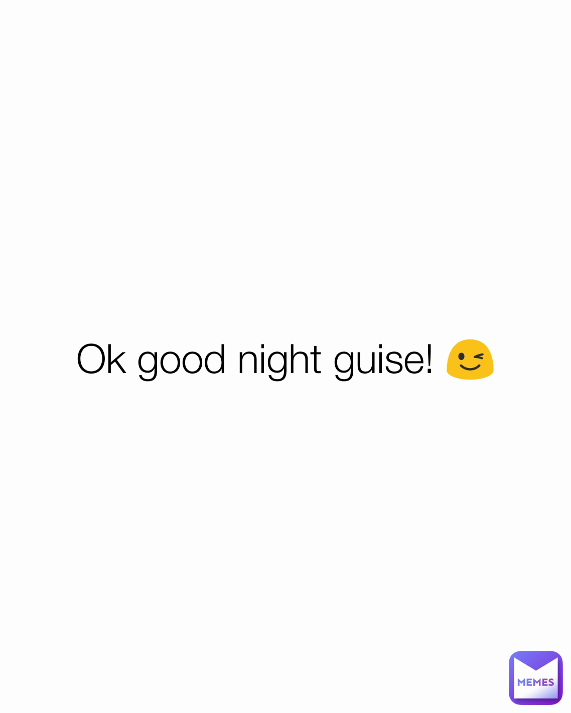 Ok good night guise! 😉