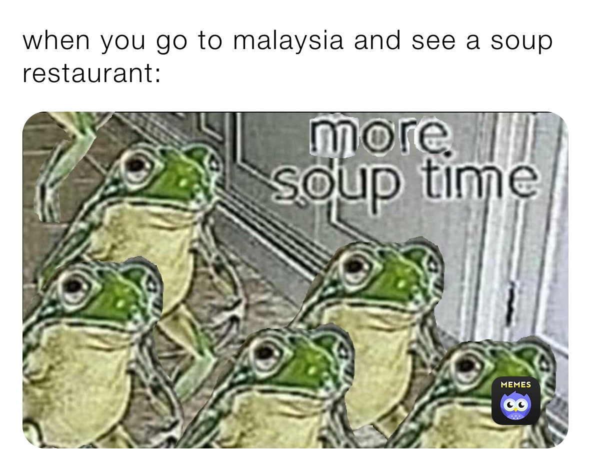 when you go to malaysia and see a soup restaurant: