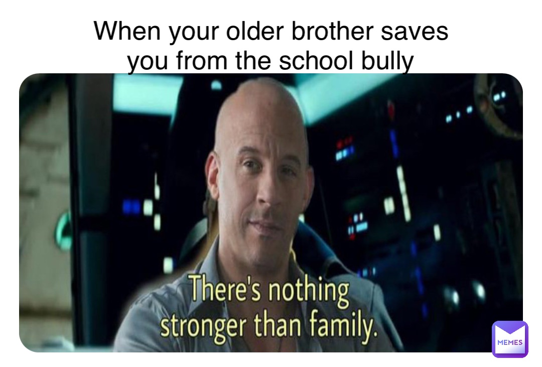Double tap to edit When your older brother saves you from the school bully