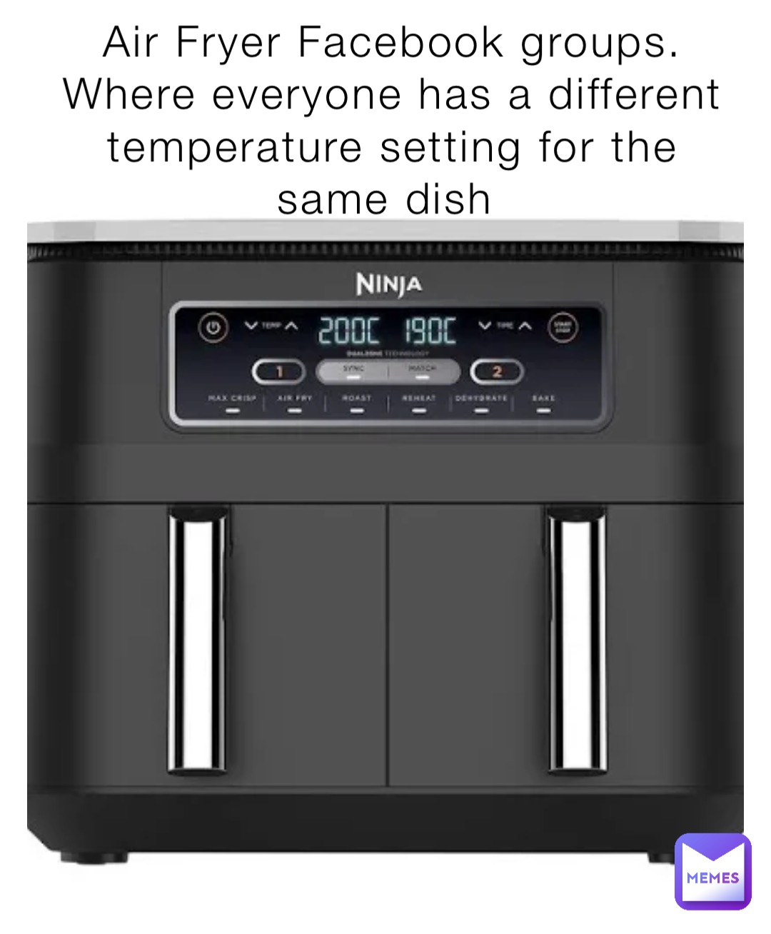 Air Fryer Facebook groups. 
Where everyone has a different temperature setting for the same dish