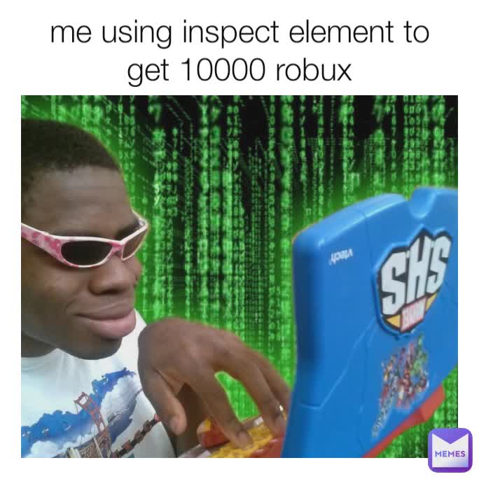 me using inspect element to get 10000 robux