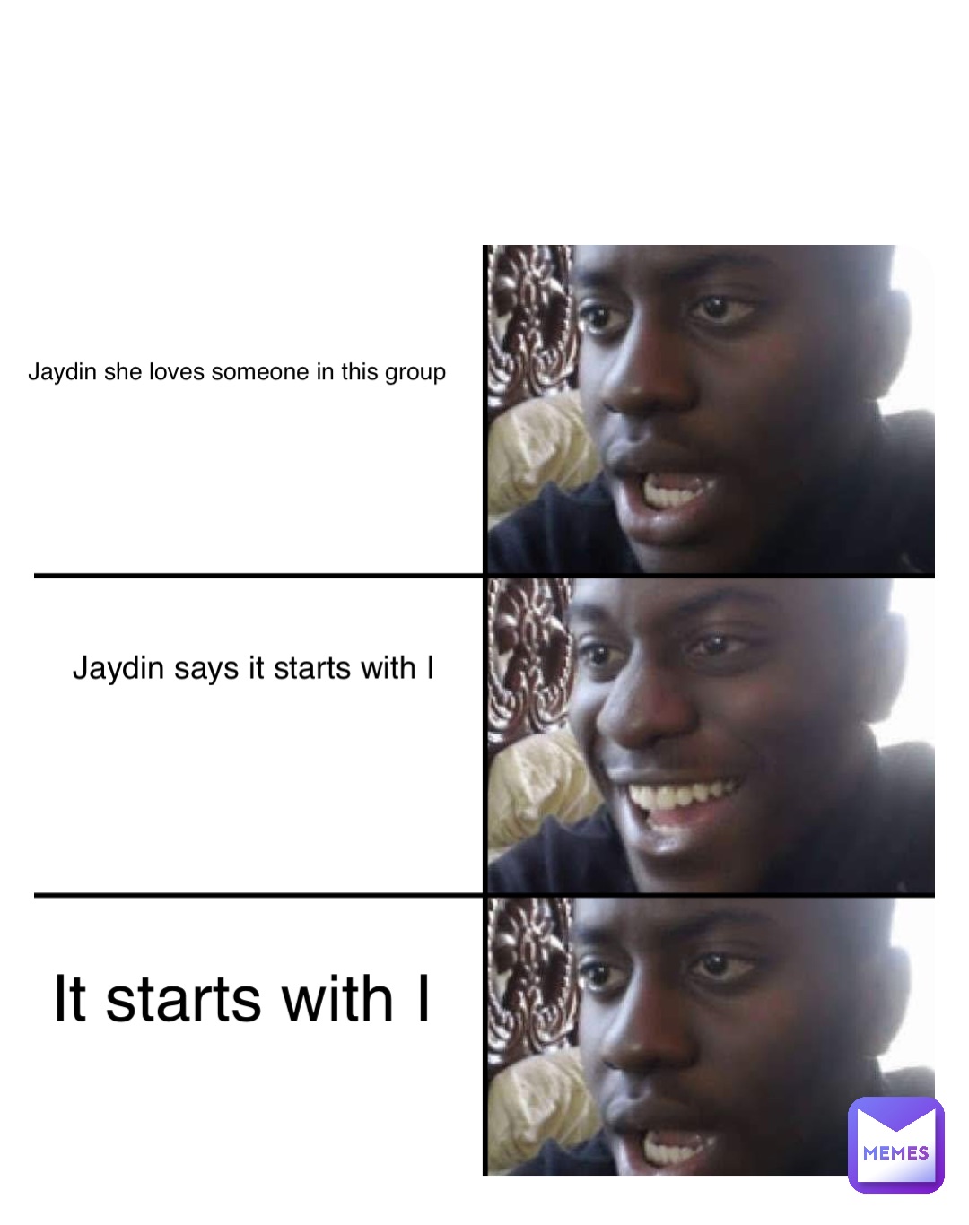 Double tap to edit Jaydin she loves someone in this group Jaydin says it starts with I It starts with I