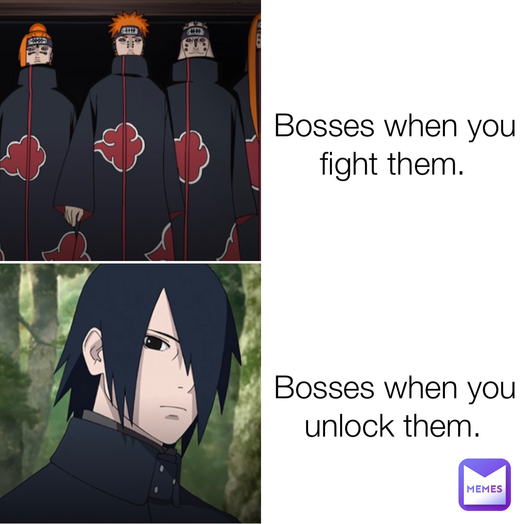Bosses when you fight them. Bosses when you unlock them.