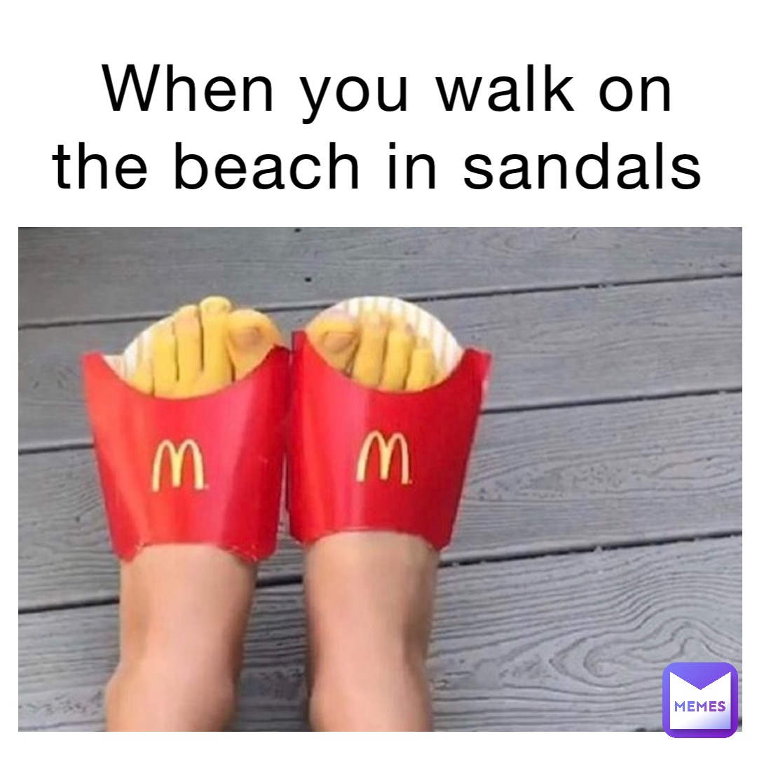 when-you-walk-on-the-beach-in-sandals-thegaminggod18-memes