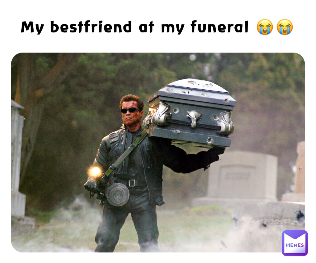My bestfriend at my funeral 😭😭