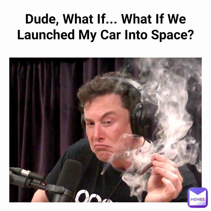 Dude, What If... What If We Launched My Car Into Space?