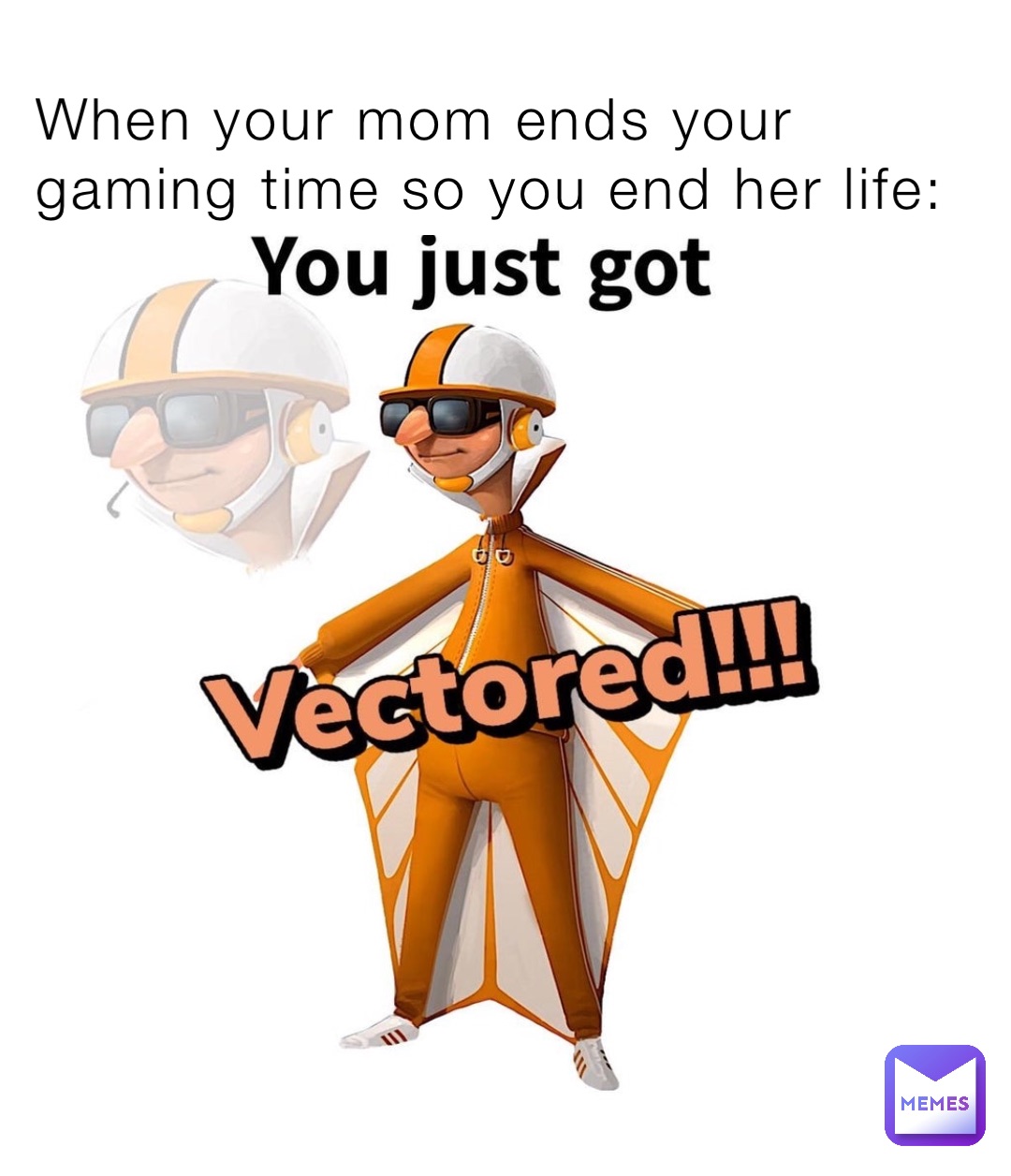 When your mom ends your gaming time so you end her life: