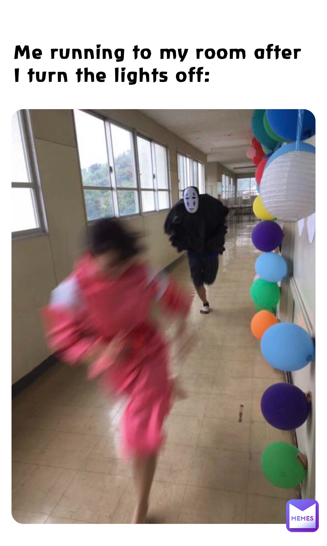 Me running to my room after I turn the lights off:
