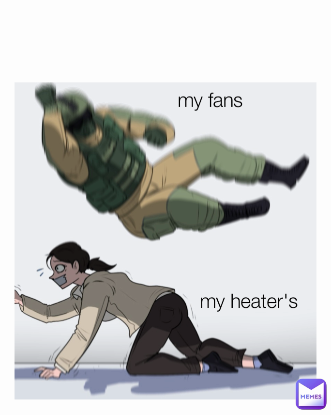 my heater's my fans