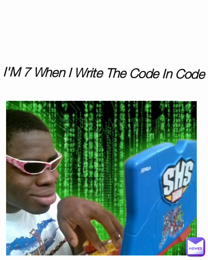 I'M 7 When I Write The Code In Code