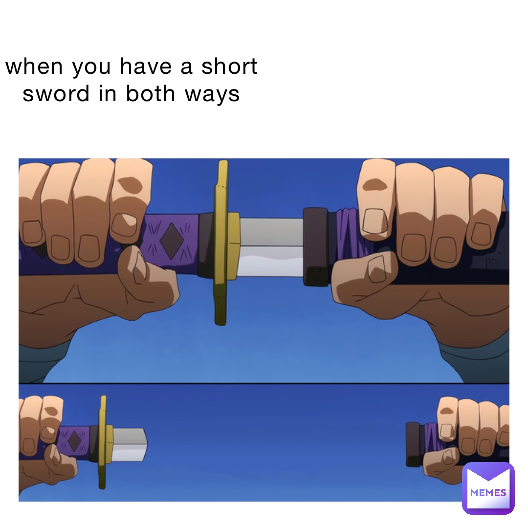 when you have a short sword in both ways