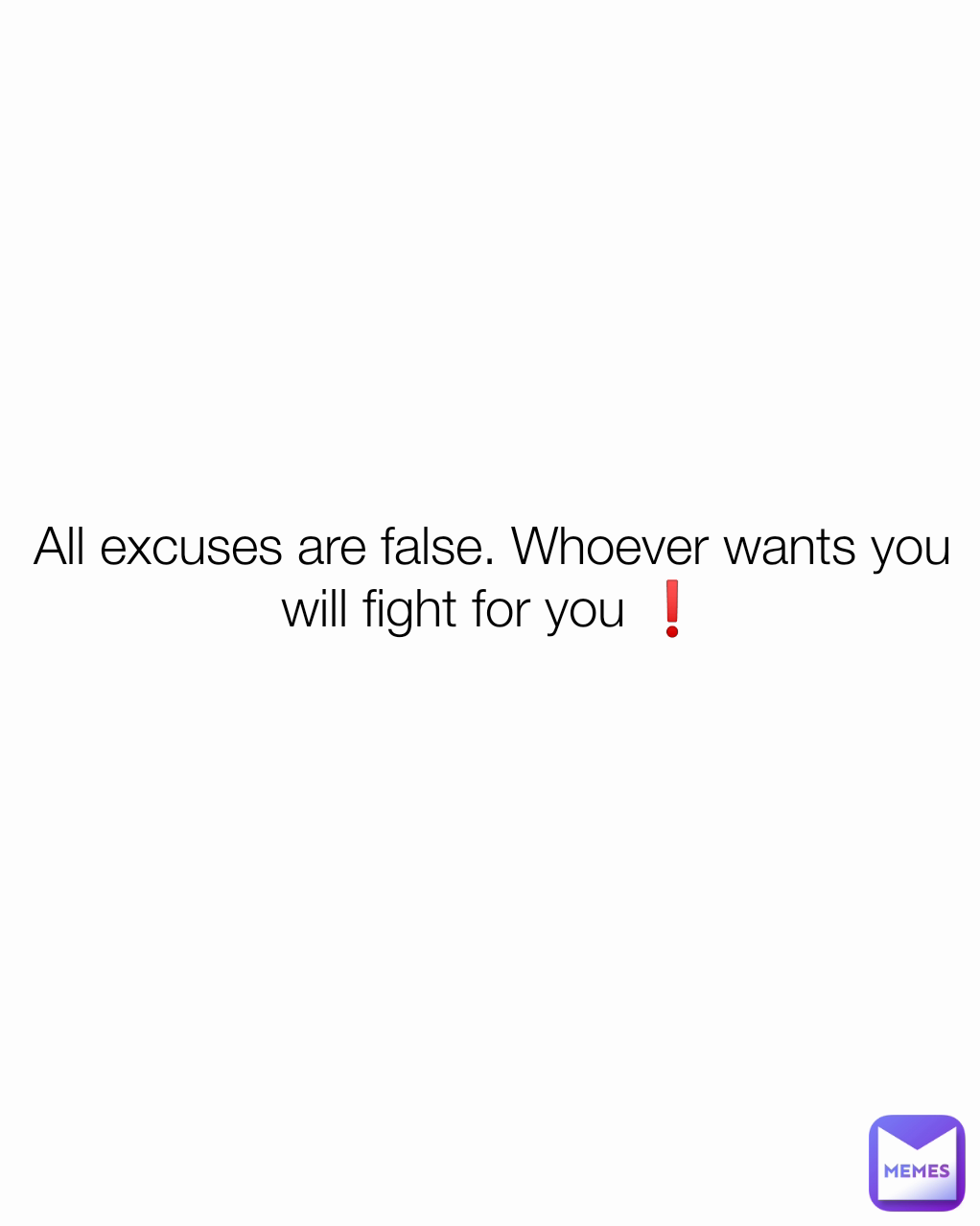 All excuses are false. Whoever wants you will fight for you ❗