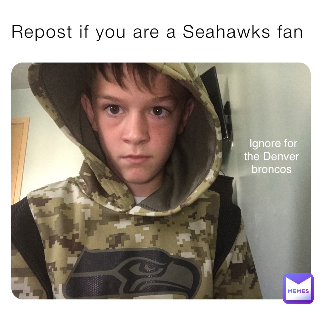 Repost if you are a Seahawks fan Ignore for the Denver broncos