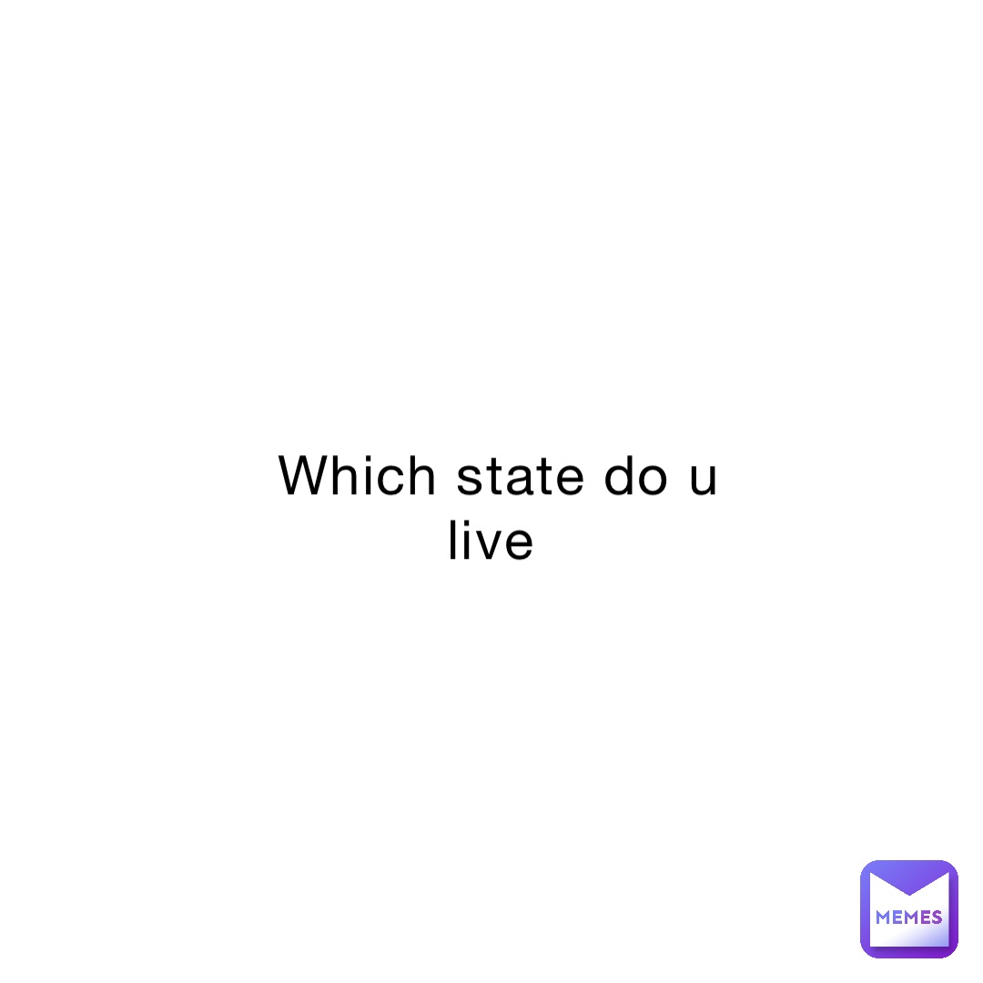 Which state do u live