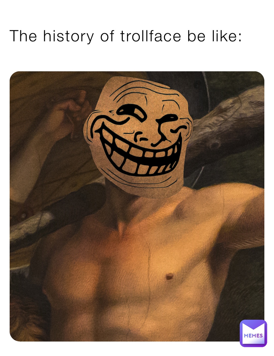 The history of trollface be like: