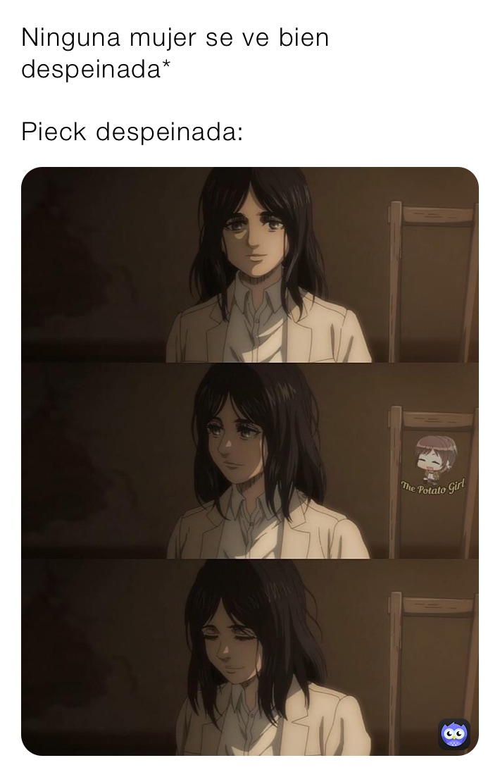 Ninguna mujer se ve bien despeinada*

Pieck despeinada: