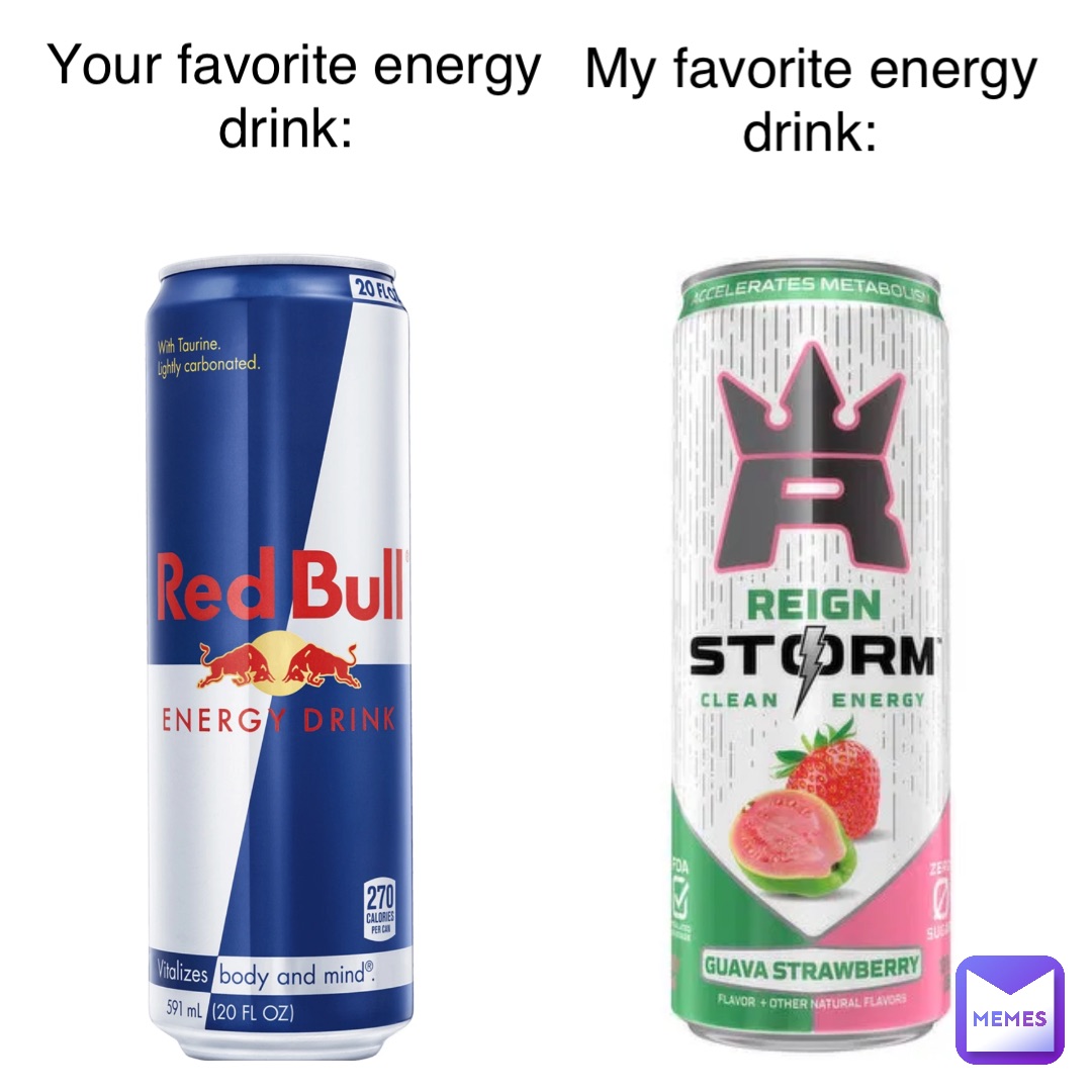 My favorite energy drink: Your favorite energy drink: