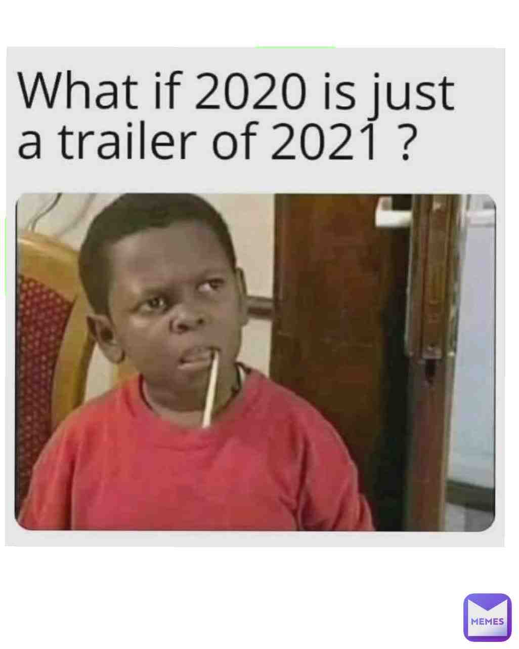 What if 2020 is just a trailer of 2021 🤣😅