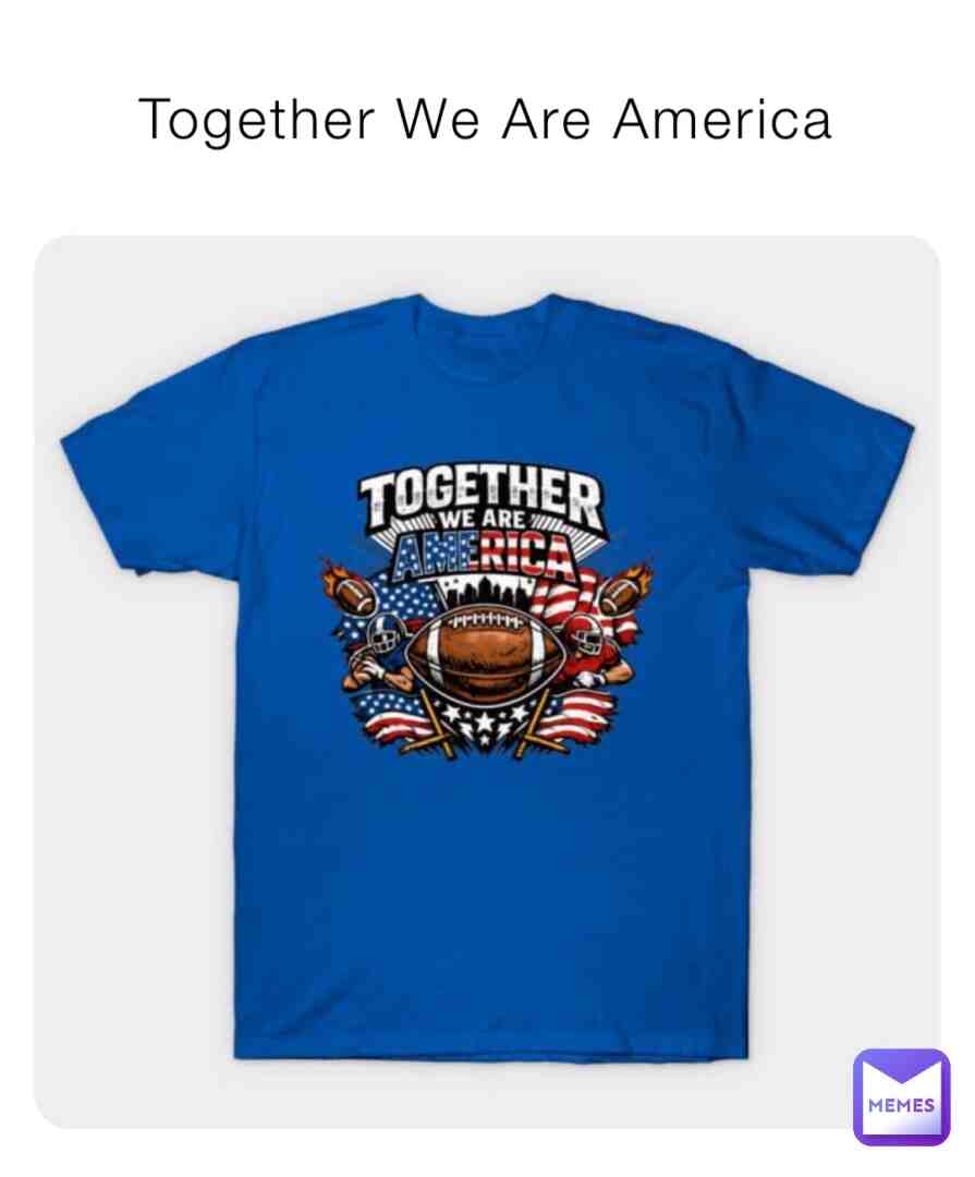 https://www.teepublic.com/t-shirt/87629062-together-we-are-america-in-football-and-freedom
#football #footballmemes #usa #together