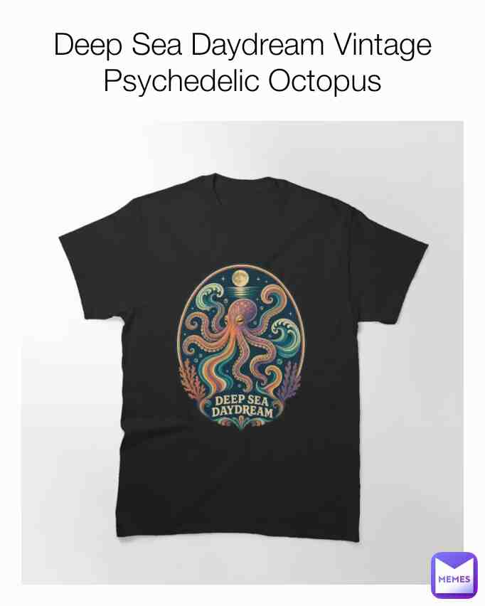 An elegant vintage psychedelic octopus drifting through moonlit waves beneath the words “Deep Sea Daydream.” Link: https://www.redbubble.com/i/t-shirt/Deep-Sea-Daydream-Vintage-Psychedelic-Octopus-by-tegrammer/182174388/lrcw