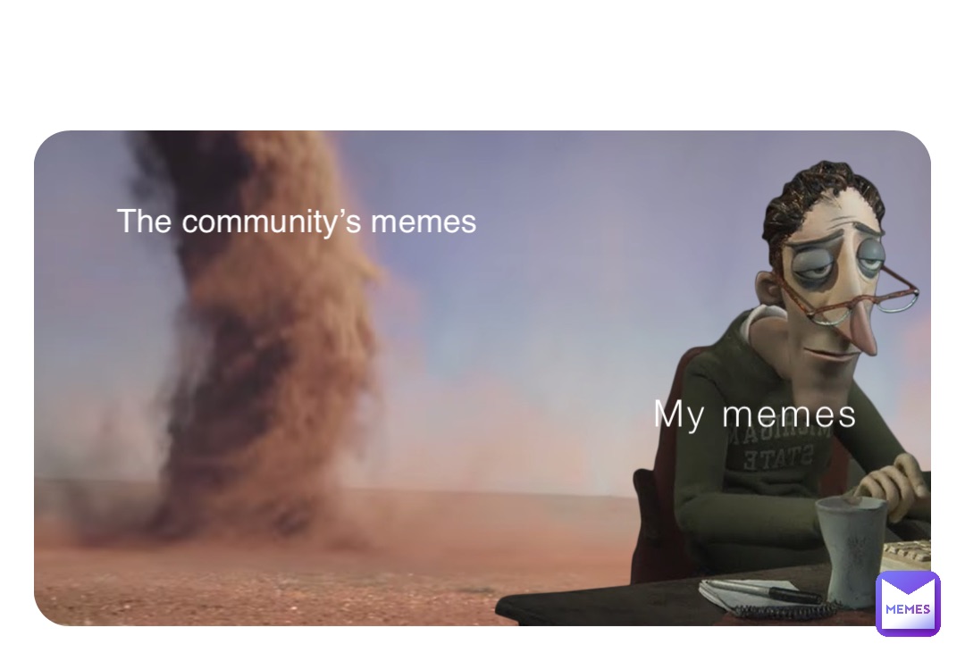 My memes The community’s memes