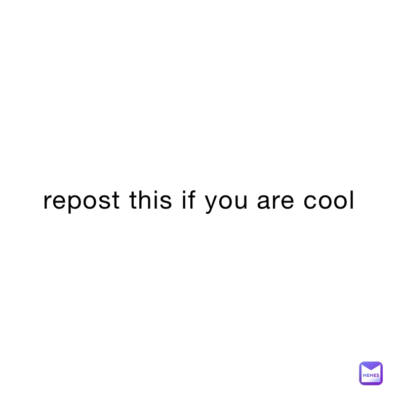 repost this if you are cool