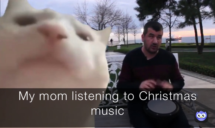 My mom listening to Christmas music 
