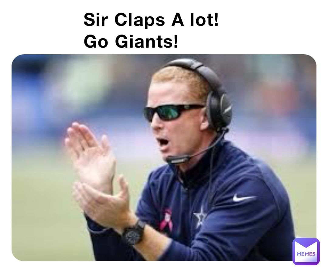 Sir Claps A lot! Go Giants!