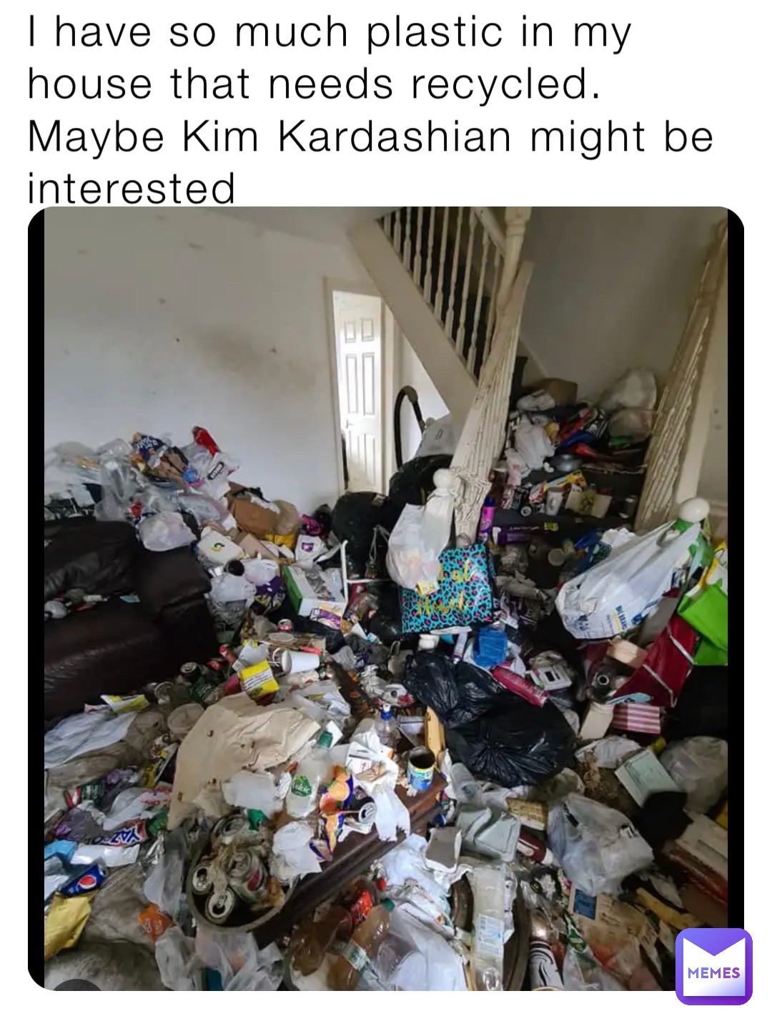 I have so much plastic in my house that needs recycled. Maybe Kim Kardashian might be interested