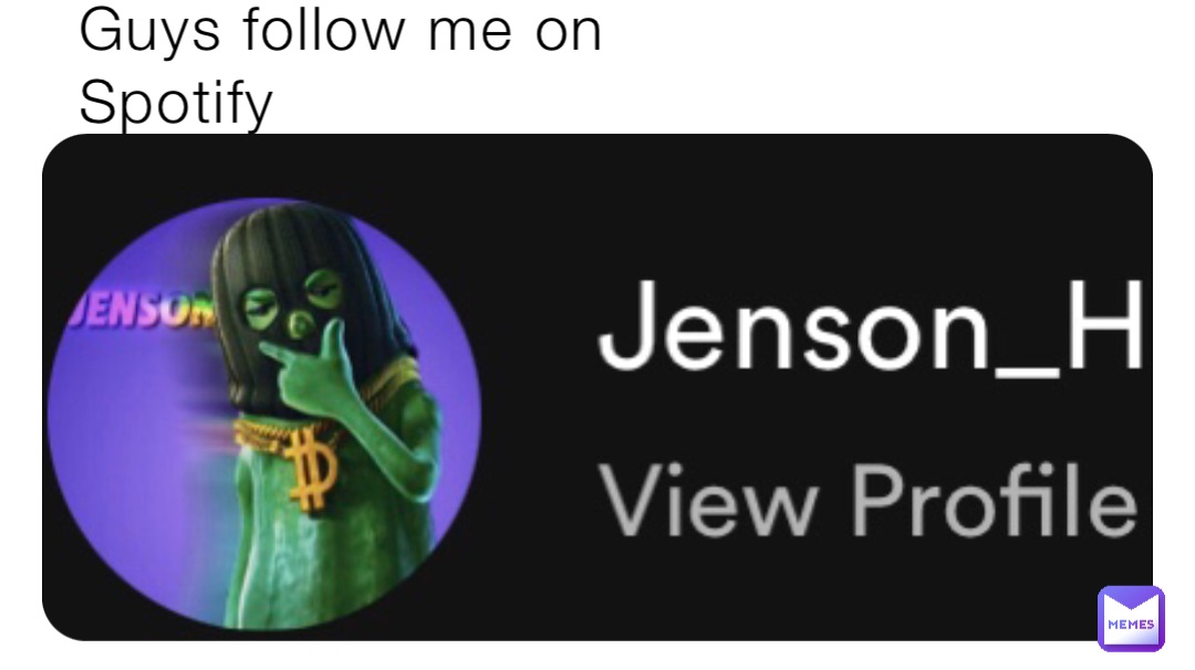 Guys follow me on Spotify