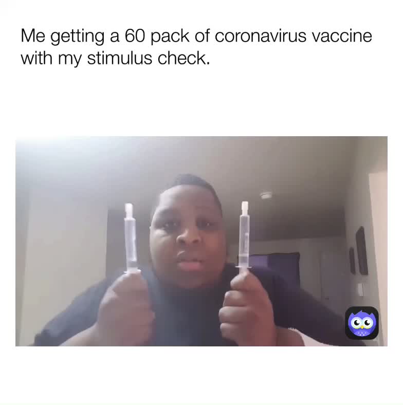 Them: You trust that vaccine? Me: