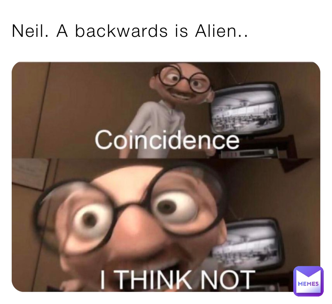 Neil. A backwards is Alien..