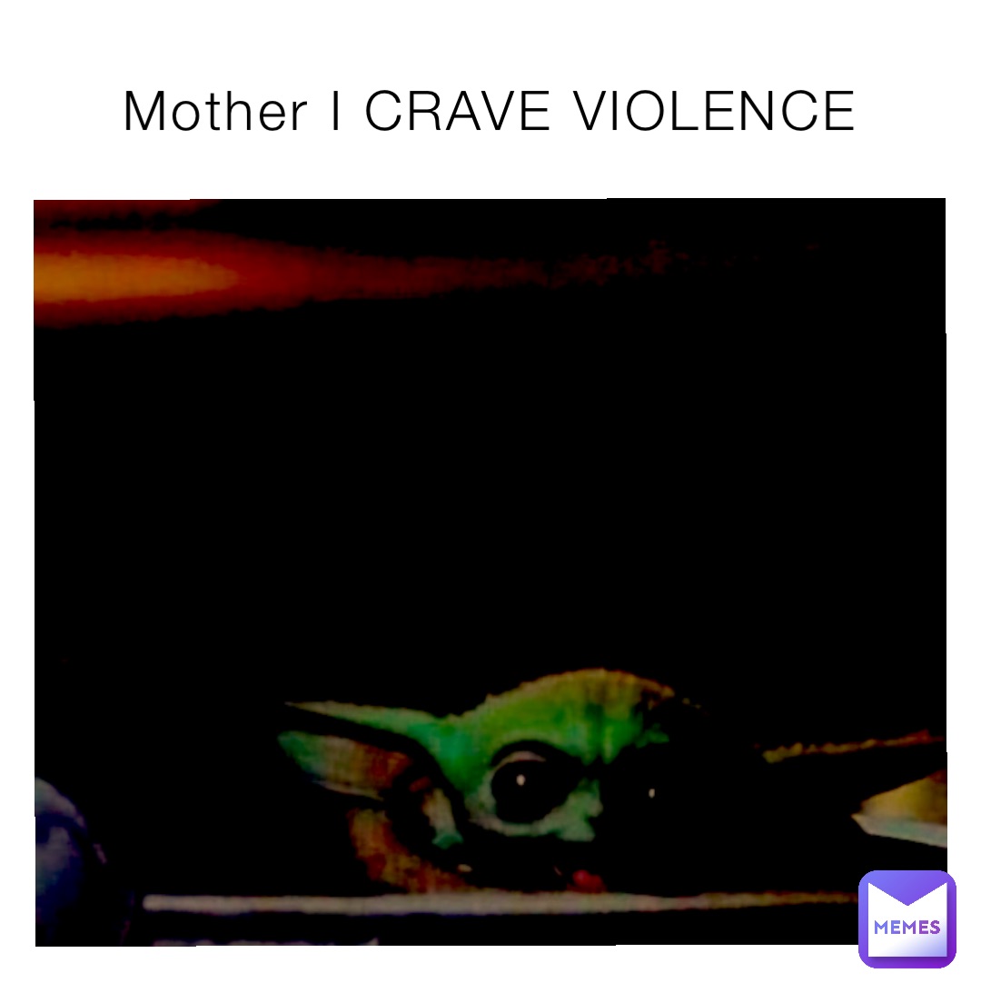 Mother I CRAVE VIOLENCE