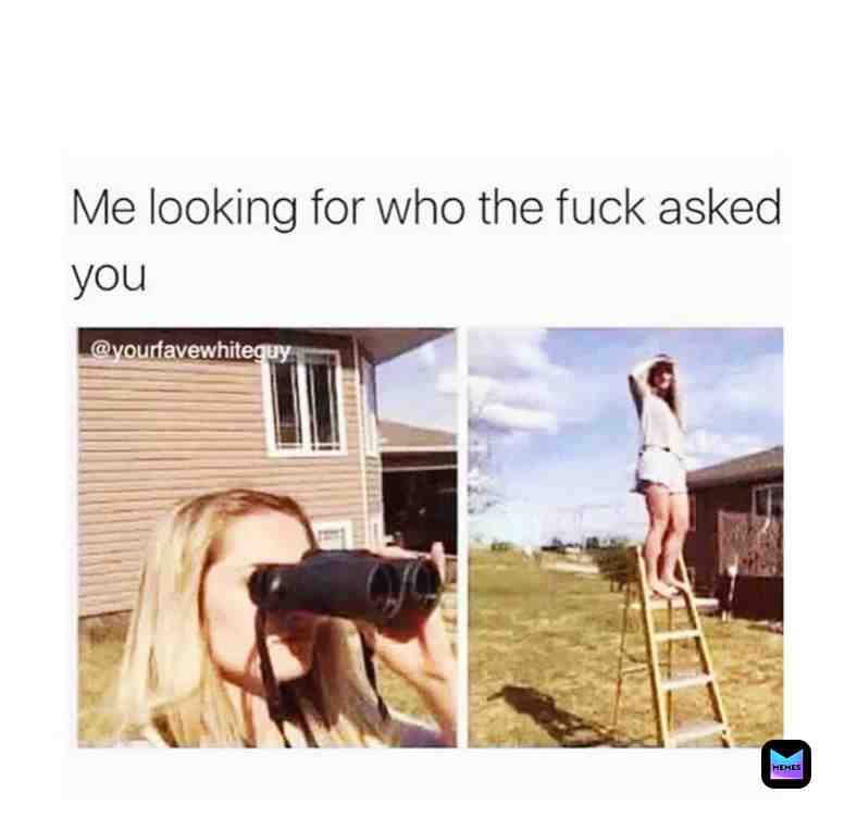 Every time. #who #asked #you