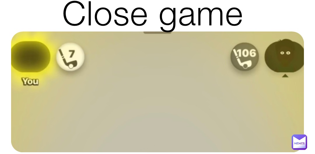 Close game | @HEYLOOKANAPPLE | Memes