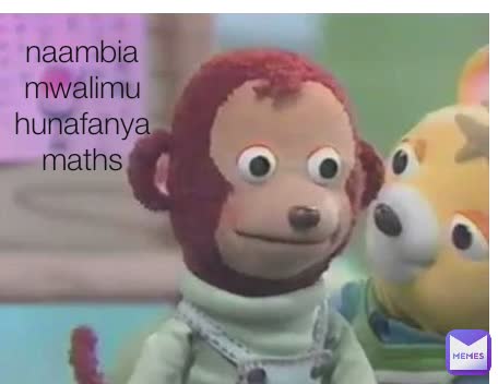 naambia mwalimu hunafanya maths