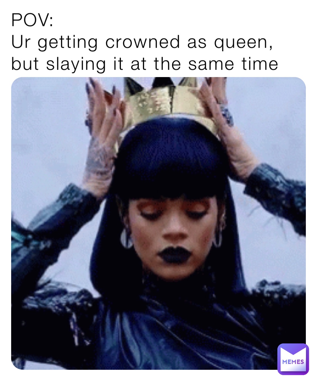 POV:
Ur getting crowned as queen, but slaying it at the same time