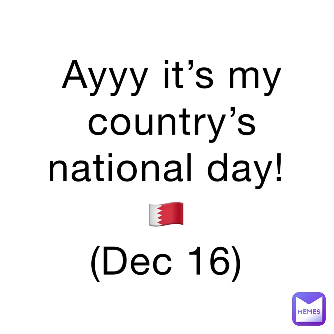 Ayyy it’s my country’s national day!
🇧🇭
(Dec 16)