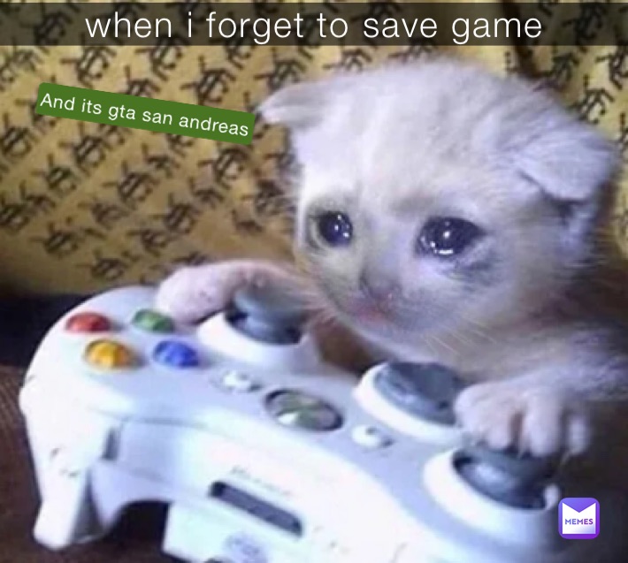 when i forget to save game