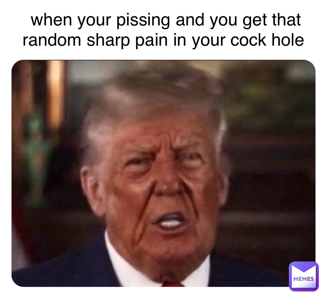 Double tap to edit when your pissing and you get that random sharp pain in your cock hole