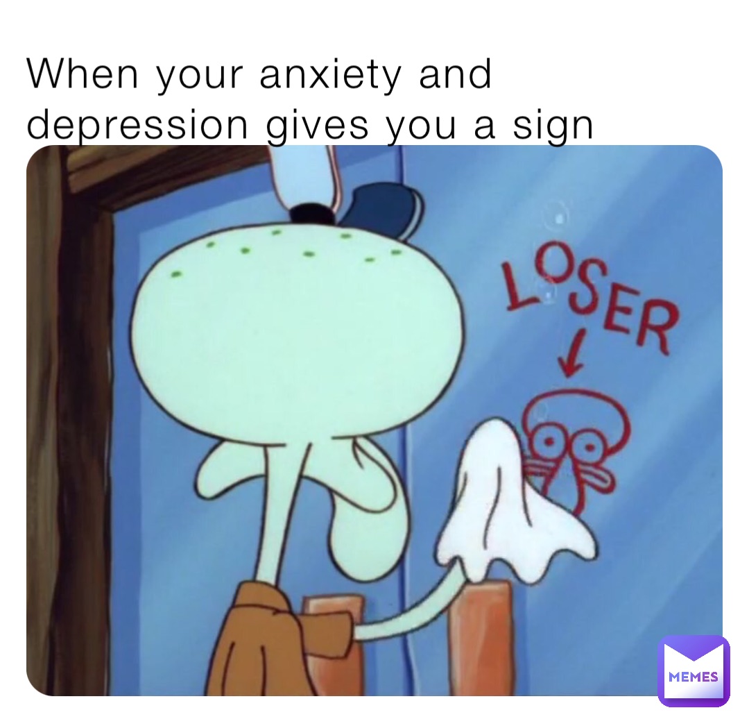 When your anxiety and depression gives you a sign When your anxiety and depression gives you a sign