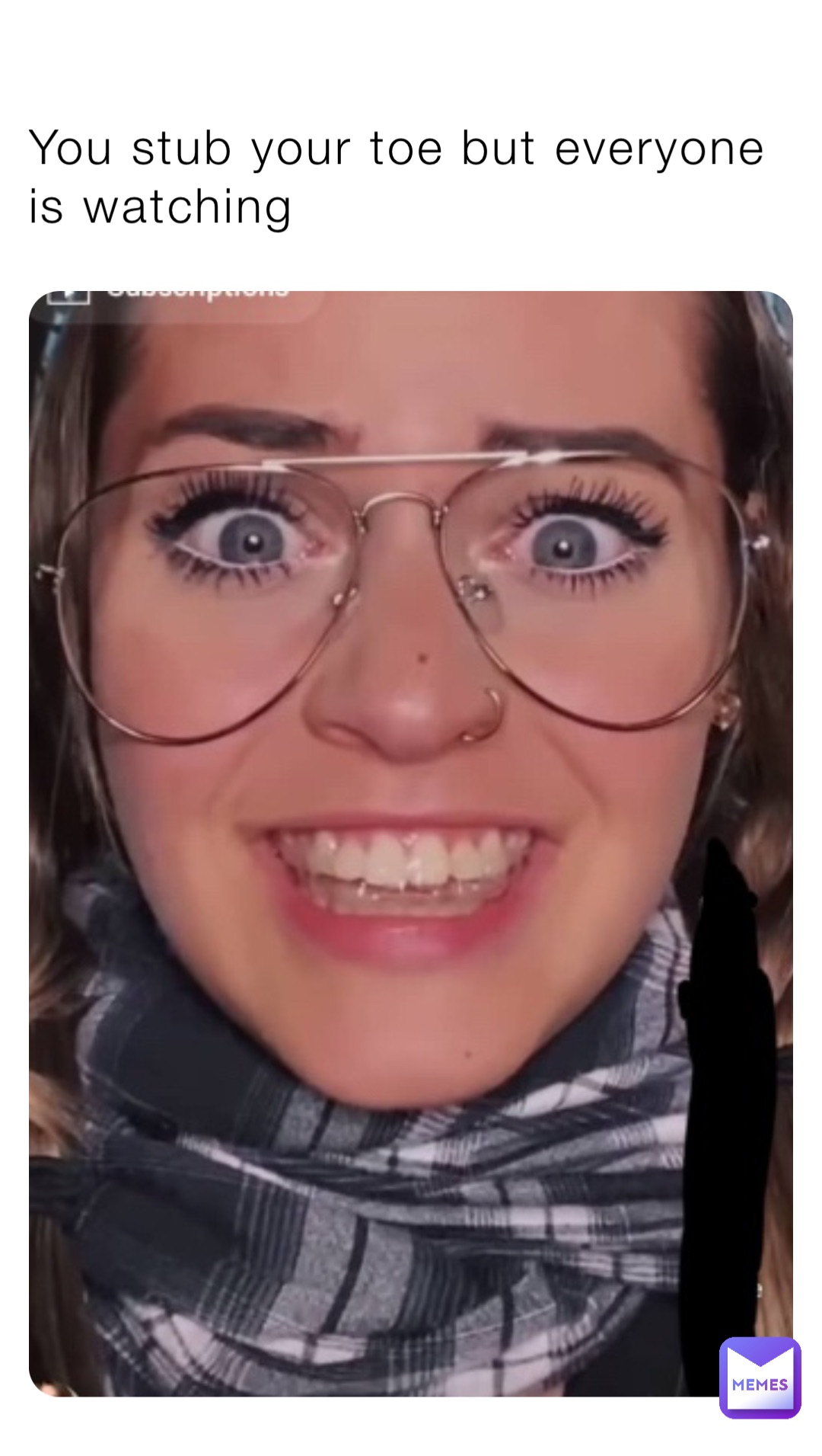 You stub your toe but everyone is watching