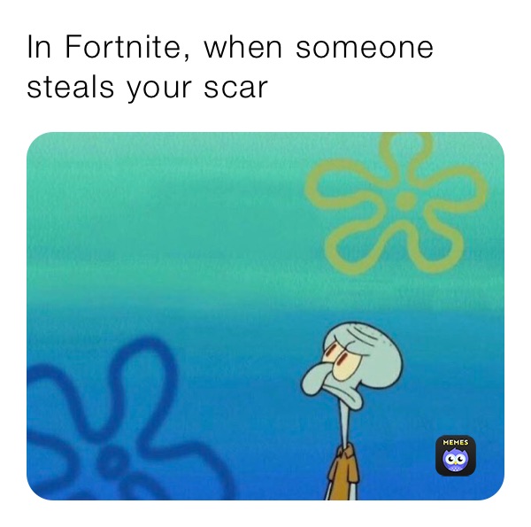 In Fortnite, when someone steals your scar