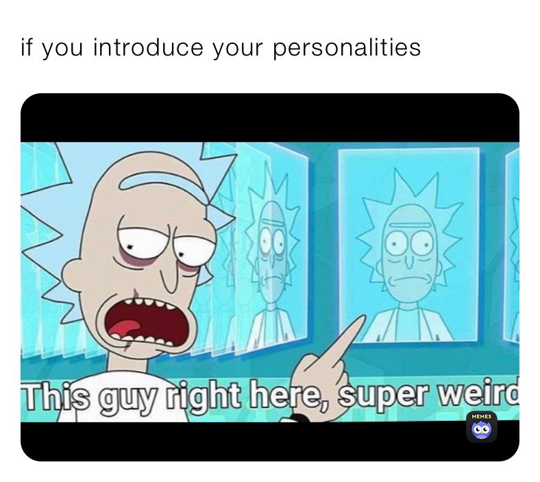 if you introduce your personalities 